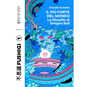 Il Più Forte del Mondo - La Filosofia di Dragon Ball