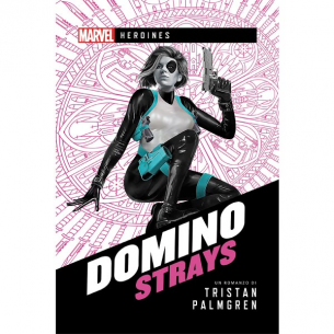 Marvel Heroines - Domino: Strays Romanzi